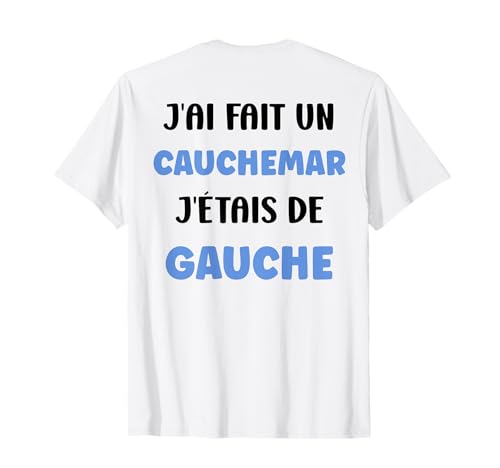 Humour France [Dos] J’AI Fait Un Cauchemar J’étais De Gauche T-Shirt