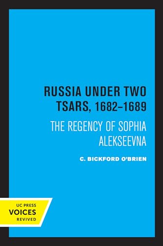 Russia Under Two Tsars, 1682-1689: The Regency of Sophia Alekseevna (The Uc Press Voices Revived, 42)