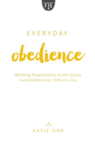 Everyday Obedience: Walking Purposefully in His Grace