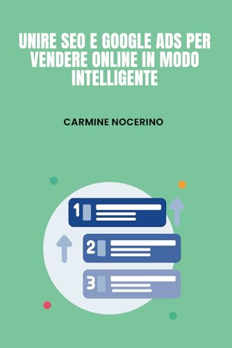 Unire SEO e Google Ads per Vendere Online in Modo Intelligente: La guida strategica per chi vuole ottenere risultati reali dal digitale