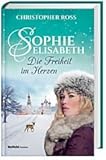 Sophie-Elisabeth - Die Freiheit im Herzen, Band 2 - Christopher Ross