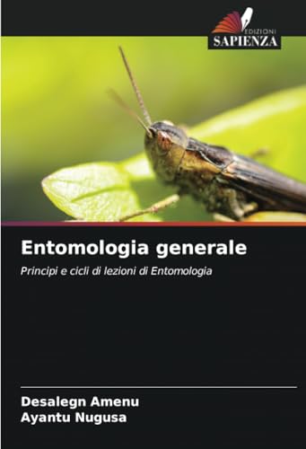 Entomologia generale: Principi e cicli di lezioni di Entomologia (Italian Edition)