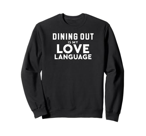 Funny Foodie Food Lover Dining Out Is My Love Language Sudadera