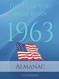  The Year You Were Born 1963 US Almanac: A 1963 US almanac of interesting facts, photos and trivia over many topics including US Events, Adverts, Movies, Music and much more.