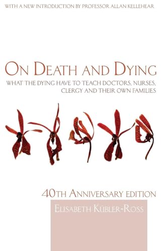 On Death And Dying: What The Dying Have To Teach Doctors, Nurses, Clergy And Their Own Families