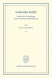 Gold oder Geld?: Praktische Darstellung einer abstrakten Geldwährung. (Duncker & Humblot reprints)