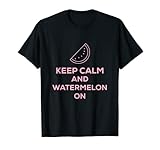 Keep Calm and Watermelon On T-Shirt