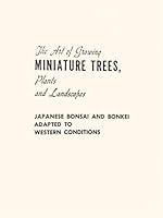 The art of growing miniature trees, plants and landscapes; Japanese bonsai and bonkei adapted to American conditions B000NXEP7S Book Cover