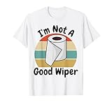 I'm Not A Good Wiper Shirt