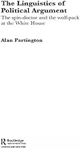 The Linguistics of Political Argument: The Spin-Doctor and the Wolf-Pack at the White House (Routledge Advances in Corpus Linguistics Book 4)