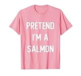 Pretend I'm A Salmon Costume Party Funny Halloween T-Shirt