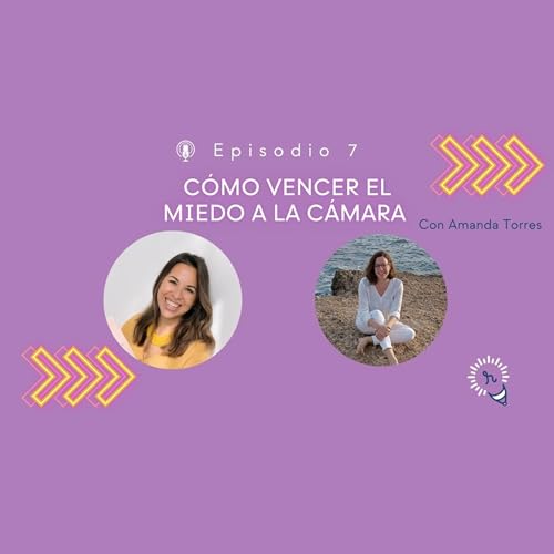 C&oacute;mo vencer el miedo a la c&aacute;mara, con Amanda Torres