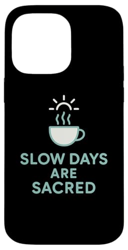 Slow Days Are Sacred Coffee ~j}OtBbN X}zP[X iPhone 14 Pro Max p