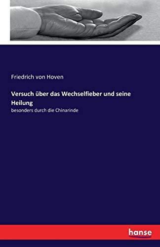 Versuch über das Wechselfieber und seine Heilung: besonders durch die Chinarinde