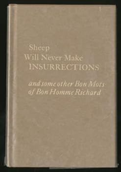 Sheep Will Never Make Insurrections and some other Bon Mots of Bon Homme Richard