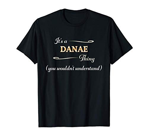 It's a DANAE Thing, You Wouldn't Understand | Name Gift