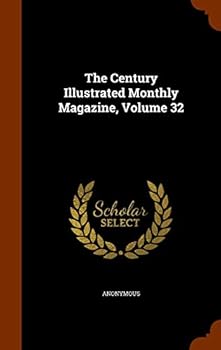Hardcover The Century Illustrated Monthly Magazine, Volume 32 Book