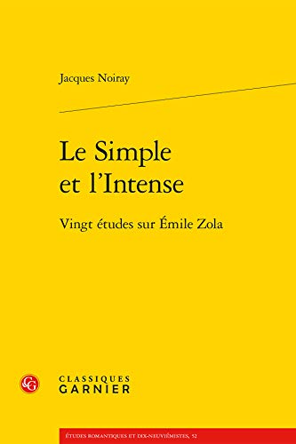 Le Simple et l'Intense: Vingt études sur Émile Zola (French Edition)