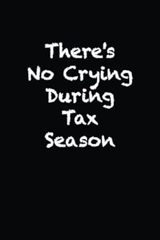 There's No Crying During Tax Season : Lined Notebook