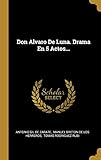 Don Alvaro De Luna. Drama En 5 Actos...