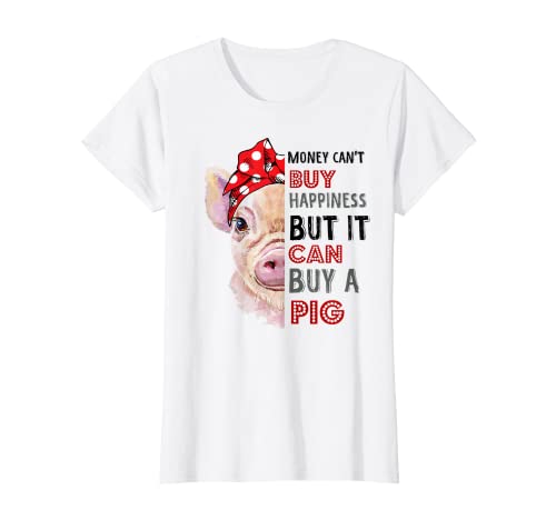 Money Can't Buy Happiness But It Can Buy A Pig Rouge Femme T-Shirt