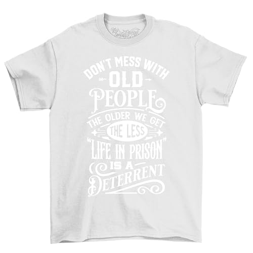 Camiseta Don't Mess with Old People - Hilarante y sabio! Diseño unisex, perfecta para personas mayores que todavía pueden patearla, blanco, 3XL