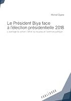 Le Président Biya face à l'élection présidentielle 2018 (French Edition) 2342166095 Book Cover