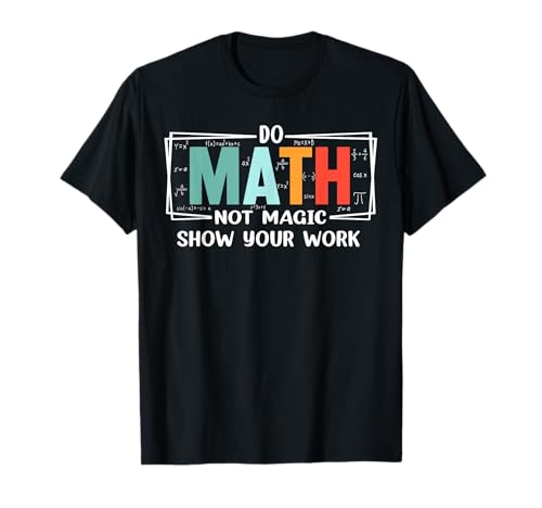 Funny Math Teacher do Math not Magic Show Your Work