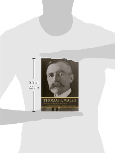Thomas F. Walsh: Progressive Businessman and Colorado Mining Tycoon