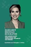 MARGARET BRENNAN BIOGRAPHIE : Eine Karriere an der Schnittstelle von Journalismus, Diplomatie und Führung (Biography Books in four languages: Lives That Shaped History 9) (German Edition)