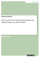Der französische Subjonctif. Gebrauch und Abgrenzung von anderen Modi 3656888183 Book Cover