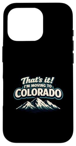 That's It I'm Moving to Colorado Funny Outdoor Lifestyle Hum �X�}�z�P�[�X iPhone 16 Pro �p