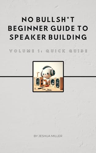 No Bullsh*t Beginner Guide to Speaker Building: VOLUME 1: QUICK GUIDE image 2