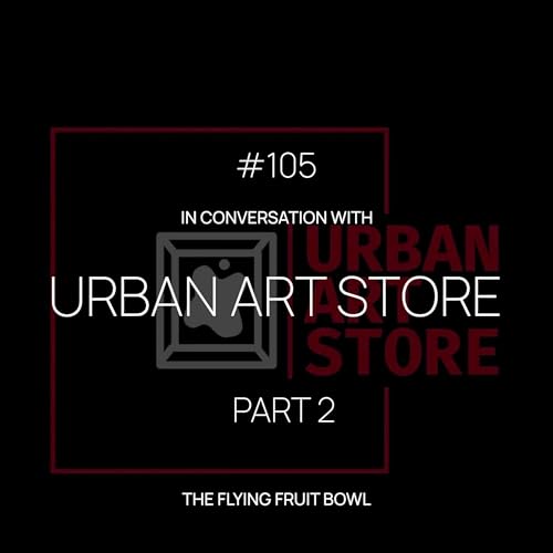 TFFB #105 URBAN ART STORE (PART 2) Podcast Por  arte de portada