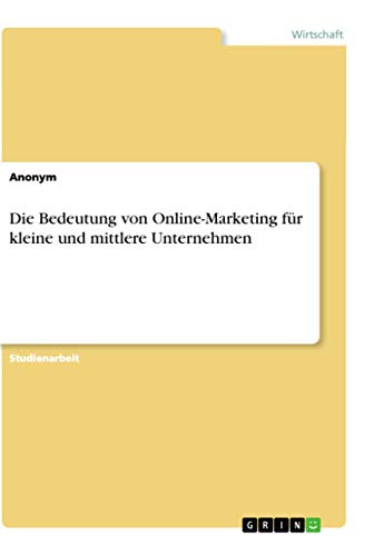 Die Bedeutung von Online-Marketing für kleine und mittlere Unternehmen (German Edition)