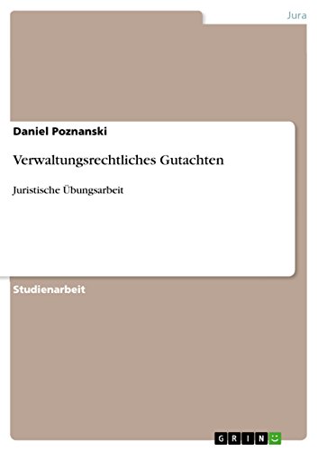 Verwaltungsrechtliches Gutachten: Juristische Übungsarbeit (German Edition)