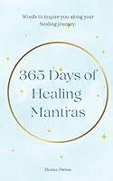 365 days of Healing Mantras: Words to inspire you along your healing journey. 1070950432 Book Cover