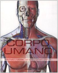 Corpo umano. Struttura e funzioni. Una guida illustrata completa. Ediz. illustrata Corpo umano. Struttura e funzioni. Una guida illustrata completa. Ediz. illustrata