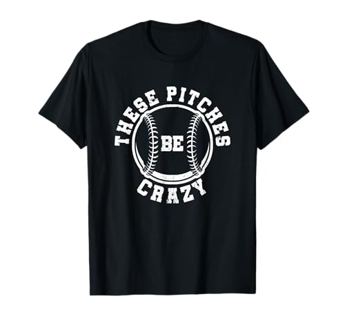 Funny Baseball Softball These Pitches Be Crazy T-Shirt