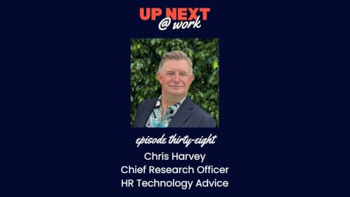 Up Next @ Work, Episode 38 with Chris Harvey, Chief Research Officer at HR Technology Advice