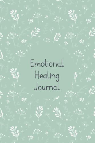 Emotional Healing Journal: Emotions Journal To Track Feelings, Mood, Activities, Energy Level and More With Motivational Quotes. Monitor Your General Wellbeing, Anxiety and Depression Levels and More