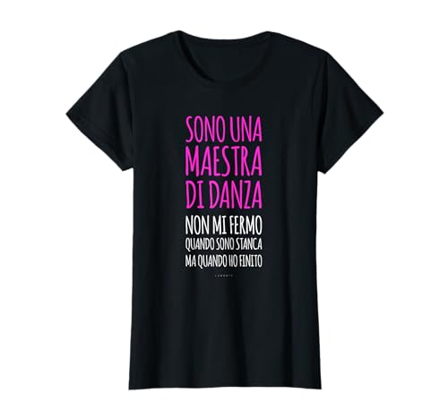 Maglietta Regalo Maestra Di Danza Si Ferma Quando Finito Maglietta