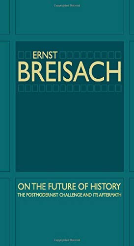 On the Future of History: The Postmodernist Challenge and Its Aftermath