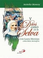 Y Dios Entro En La Selva Con Laura Montoya Como Dulce Mensajera 9587681150 Book Cover