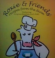 Roxie & Friends - Recipes From the Farm B000LAUFP4 Book Cover