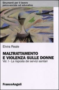 Maltrattamento e violenza sulle donne. La risposta dei servizi sanitari (Vol. 1)