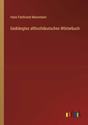 Gedrängtes althochdeutsches Wörterbuch (German Edition)