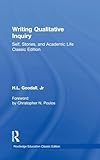 Writing Qualitative Inquiry: Self, Stories, and Academic Life (Routledge Education Classic Edition)