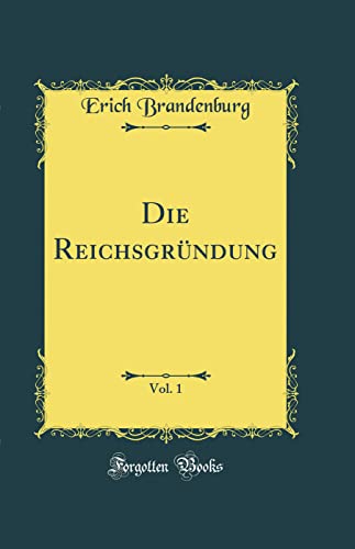 Die Reichsgrundung, Vol. 1 (Classic Reprint)