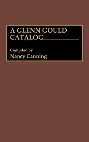 A Glenn Gould Catalog (Discographies: Association for Recorded Sound Collections Discographic Reference Book 50)